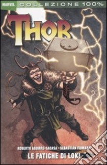 Le fatiche di Loki. Thor libro di Aguirre-Sacasa Roberto; Fiumara Sebastian