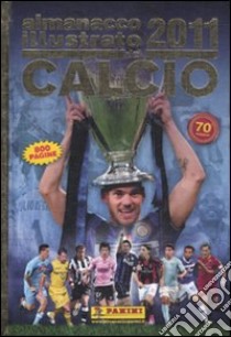 Almanacco illustrato del calcio 2011 libro