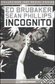 Incognito. Cattive compagnie libro di Brubaker Ed - Phillips Sean