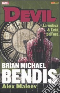 La vedova & l'età dell'oro. Devil. Brian Michael Bendis Collection. Vol. 4 libro di Bendis Brian Michael; Maleev Alex