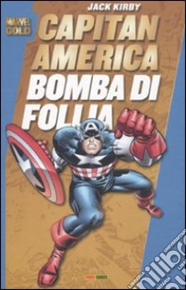 Capitan America. Bomba di follia libro di Kirby Jack