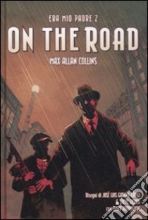 Era mio padre. On the road. Vol. 2 libro di Collins Max A. - García López José L. - Lieber Steve