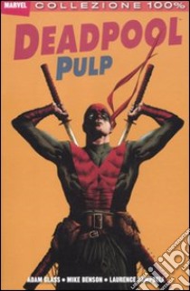 Deadpool pulp libro di Glass Adam; Benson Mike; Campbell Laurence