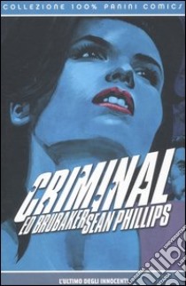 Criminal. Vol. 6: L' ultimo degli innocenti libro di Brubaker Ed; Phillips Sean