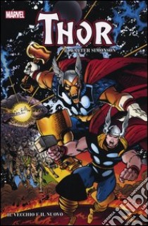 Il vecchio e il nuovo. Thor. Marvel Omnibus. Vol. 1 libro di Simonson Walt