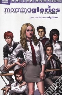 Per un futuro migliore. Morning glories (1) libro di Spencer Nick - Eisma Joe - Esquejo Rodin