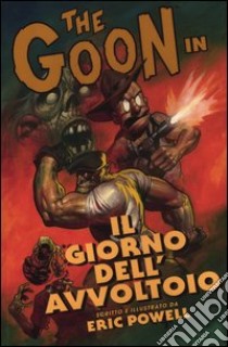 The Goon. Vol. 1: Il giorno dell'avvoltoio libro di Powell Eric; Malara D. (cur.)