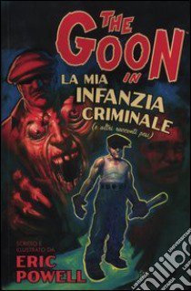 The Goon. Vol. 2: La mia infanzia criminale libro di Powell Eric; Malara D. (cur.)