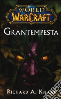 Grantempesta. World of Warcraft libro di Knaak Richard A.; Dal Corno M. (cur.)