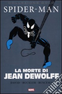 La morte di Jean Dewolff. Spider-Man libro di David Peter; Buckler Rich; Buscema Salvatore; Grassi C. (cur.)