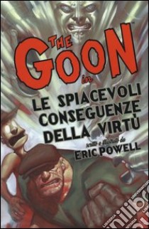 The Goon. Vol. 4: Le spiacevoli conseguenze della virtù libro di Powell Eric; Malara D. (cur.)