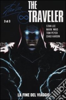 The traveler. La fine del viaggio (3) libro di Lee Stan - Waid Mark - Hardin Chad