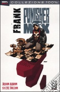 Frank. Punisher Max. Vol. 21 libro di Aaron Jason; Dillon Steve