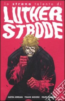 Lo strano talento di Luther Strode libro di Jordan Justin; Moore Tradd; Sobreiro Felipe