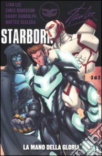 La mano della gloria. Starborn (3) libro di Lee Stan - Roberson Chris - Randolph Khary