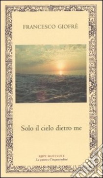 Solo cielo dietro me libro di Giofrè Francesco