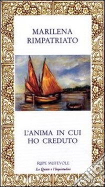 L'anima in cui ho creduto libro di Rimpatriato Marilena