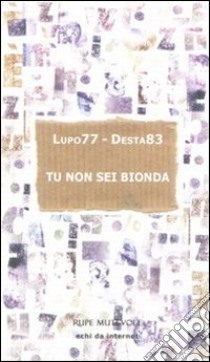 Tu non sei bionda libro di Lupo77 Desta83