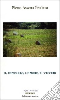 Il fanciullo, l'amore, il vecchio libro di Assetta Proietto Pietro