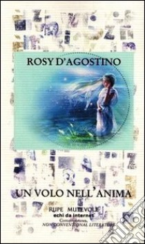 Un volo nell'anima libro di D'Agostino Rosy