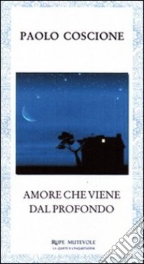 Amore che viene dal profondo libro di Coscione Paolo