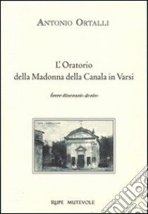 L'oratorio della madonna della Canala in Varsi libro di Ortalli Antonio