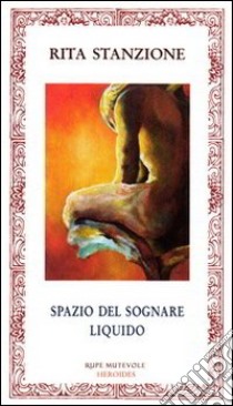 Spazio del sognare liquido libro di Stanzione Rita