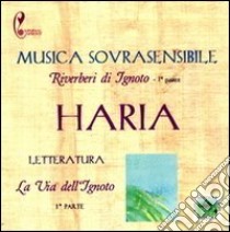 La via dell'ignoto. Riverberi di ignoto. Con CD Audio libro di Haria