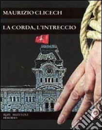 La corda, l'intreccio libro di Clicech Maurizio