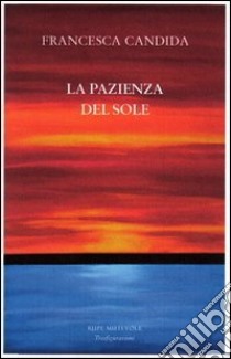 La pazienza del sole libro di Candida Francesca