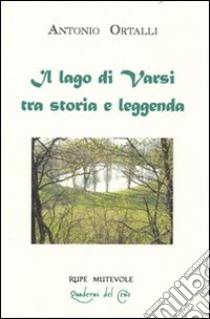 Il lago di Varsi tra storia e leggenda libro di Ortalli Antonio