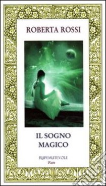 Il sogno magico libro di Rossi Roberta