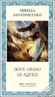 Dove osano le aquile libro di Santoniccolo Mirella