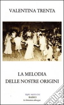 La melodia delle nostre origini libro di Trenta Valentina