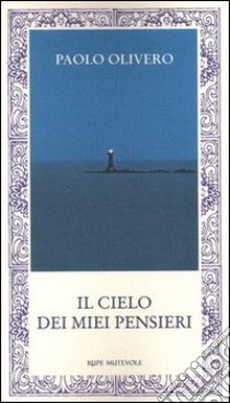 Il cielo dei miei pensieri libro di Olivero PAolo