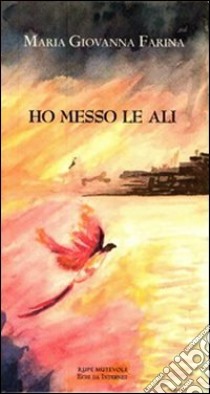 Ho messo le ali libro di Farina Maria Giovanna