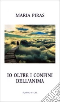 Io oltre i confini dell'anima libro di Piras Maria