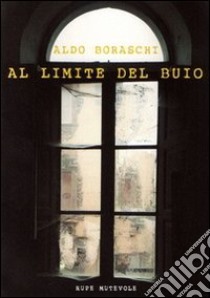 Al limite del buio libro di Boraschi Aldo