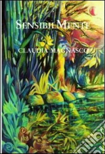 SensibilMente libro di Magnasco Claudia