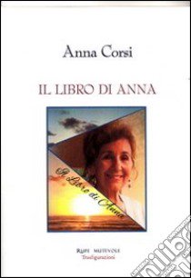 Il libro di Anna libro di Corsi Anna