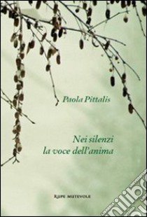 Nei silenzi la voce dell'anima libro di Pittalis Paola