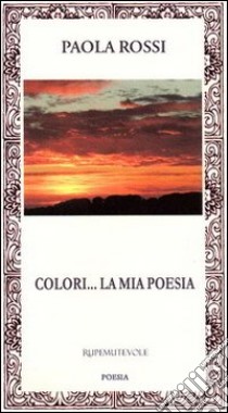 Colori... la mia poesia libro di Rossi Paola