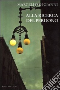 Alla ricerca del perdono libro di Di Gianni Marcello