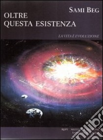 Oltre questa esistenza libro di Beg Sami