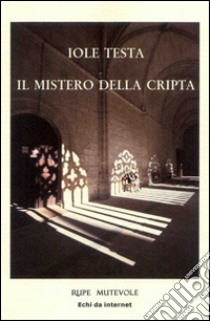 Il mistero della cripta libro di Testa Iole