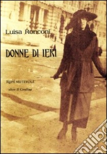 Donne di ieri libro di Ronconi Luisa