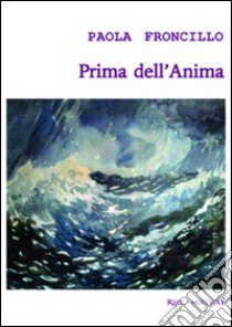 Prima dell'anima libro di Froncillo Paola