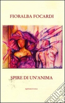 Spire di un'anima libro di Focardi Fioralba