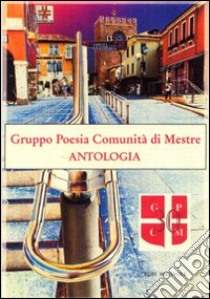 Antologia. Gruppo poesia comunità di Mestre libro