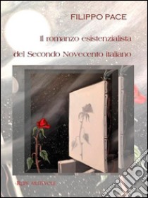 Il romanzo esistenzialista del secondo novecento italiano libro di Pace Filippo